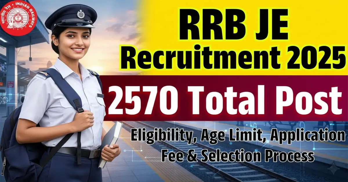 RRB JE Recruitment 2025: रेलवे जूनियर इंजीनियर भर्ती 2570 पदों के लिए आवेदन शुरू योग्यता, आयु सीमा, फीस व चयन प्रक्रिया की पूरी जानकारी
