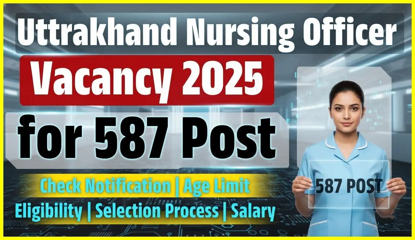 Uttrakhand Nursing Officer Recruitment 2025: Apply Online for 587 Vacancy, Check Eligibility, Age Limit, Salary & Selection Process